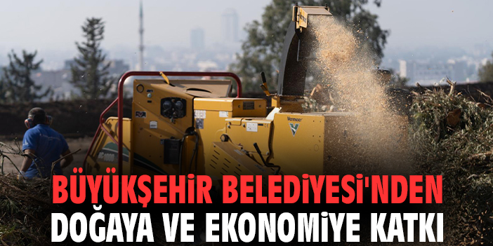Büyükşehir Belediyesi'nden doğaya ve ekonomiye katkı