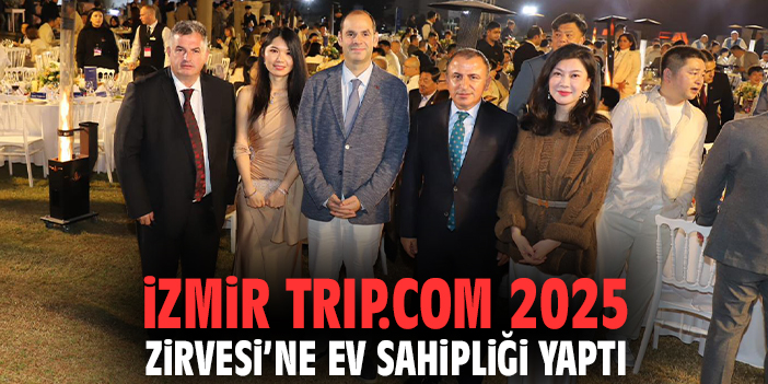İzmir Trip.com 2025 Zirvesi’ne Ev Sahipliği Yaptı
