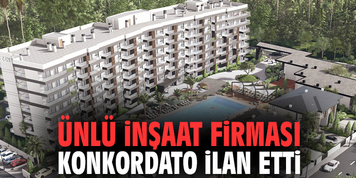 Ünlü inşaat firması konkordato ilan etti