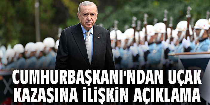 Cumhurbaşkanı'ndan uçak kazasına ilişkin açıklama