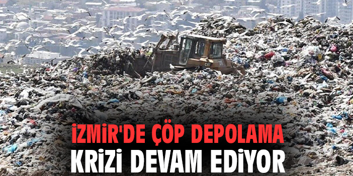 İzmir'de çöp depolama krizi devam ediyor