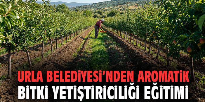Urla Belediyesi’nden aromatik bitki yetiştiriciliği eğitimi