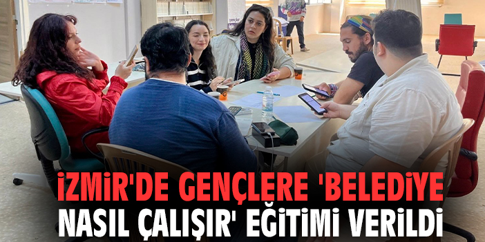 İzmir'de gençlere 'belediye nasıl çalışır' eğitimi verildi
