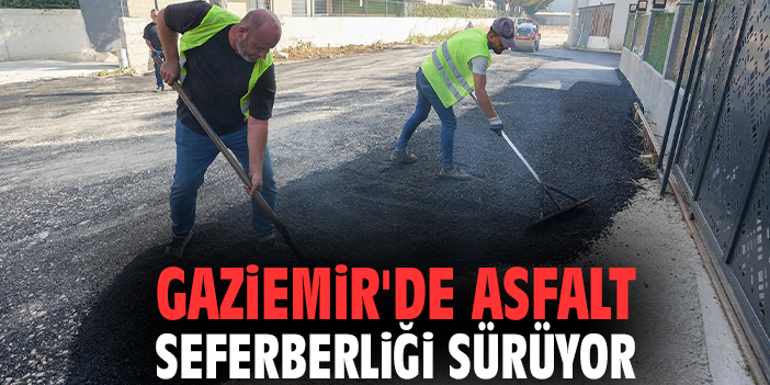 Gaziemir'de asfalt seferberliği sürüyor
