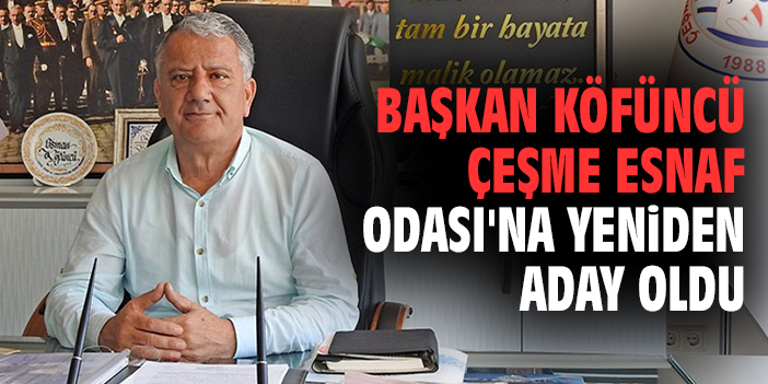 Başkan Köfüncü Çeşme Esnaf Odası'na yeniden aday oldu