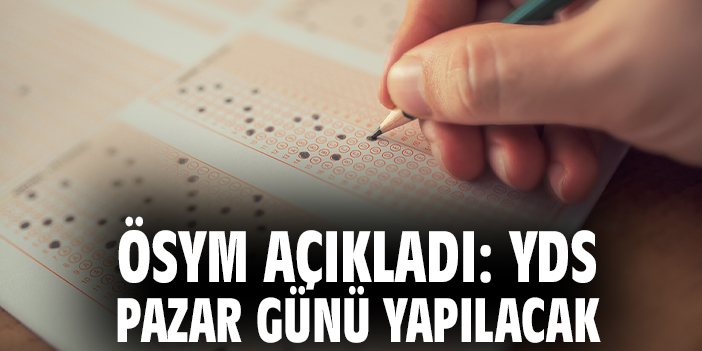 ÖSYM açıkladı: YDS pazar günü yapılacak