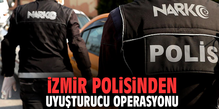 İzmir polisinden uyuşturucu operasyonu