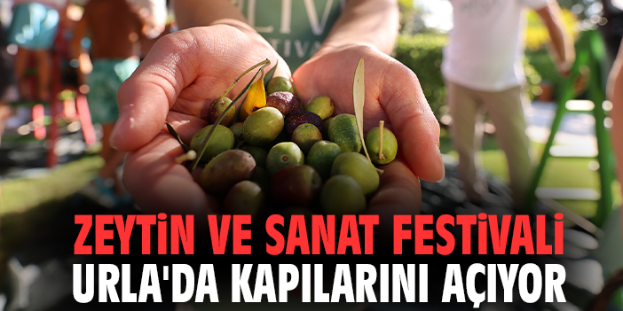 Zeytin ve Sanat Festivali Urla'da kapılarını açıyor