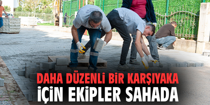 Daha düzenli bir Karşıyaka için ekipler sahada