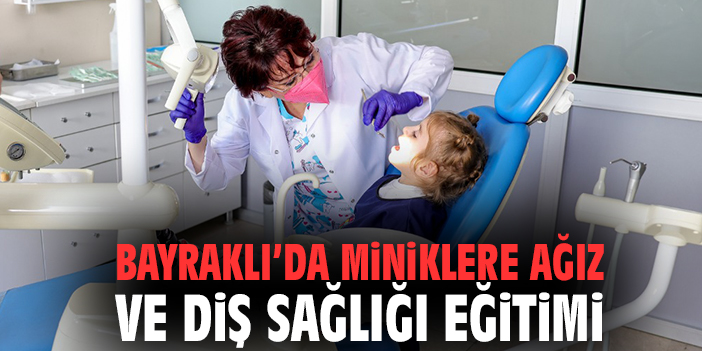 Bayraklı’da miniklere ağız ve diş sağlığı eğitimi