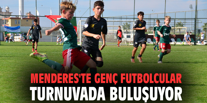 Menderes'te genç futbolcular turnuvada buluşuyor