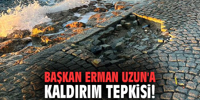Başkan Erman Uzun'a kaldırım tepkisi!