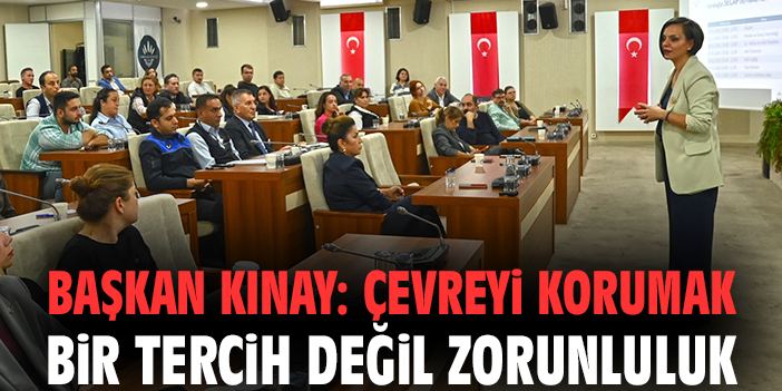 Başkan Kınay: Çevreyi korumak bir tercih değil zorunluluk