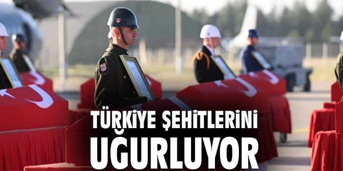 Türkiye şehitlerini uğurluyor