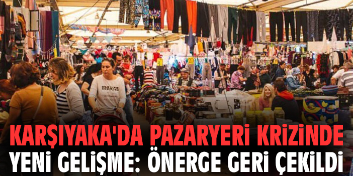 Karşıyaka'da pazaryeri krizinde yeni gelişme: Önerge geri çekildi