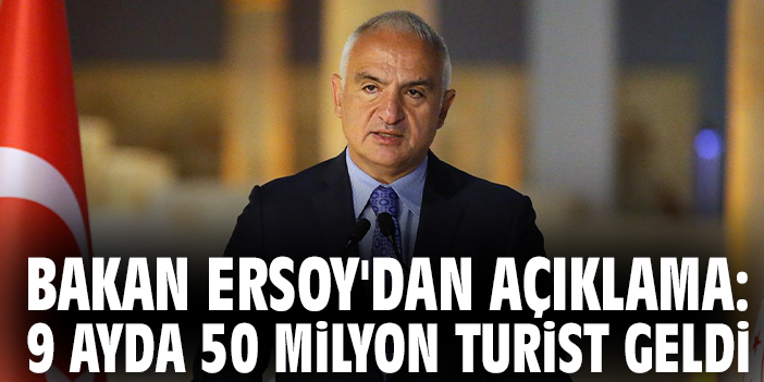 Bakan Ersoy'dan açıklama: 9 ayda 50 milyon turist geldi