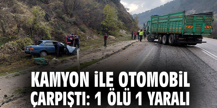Kamyon ile otomobil çarpıştı: 1 ölü 1 yaralı