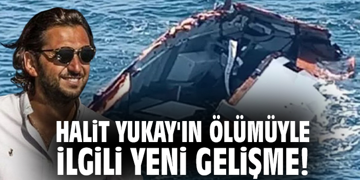 Halit Yukay'ın ölümüyle ilgili yeni gelişme!