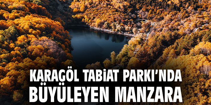 Karagöl Tabiat Parkı’nda büyüleyen manzara