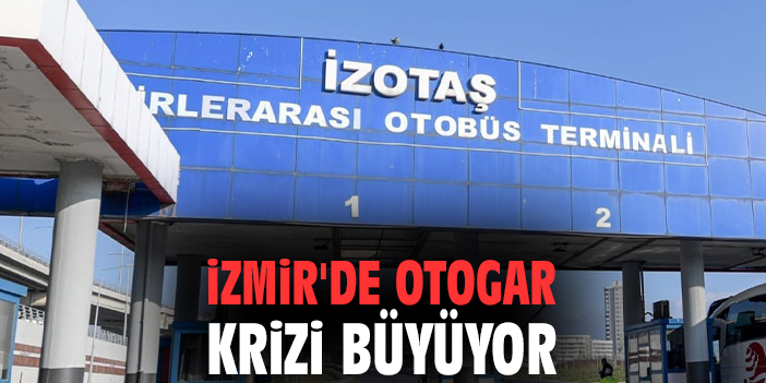 İzmir'de otogar krizi büyüyor
