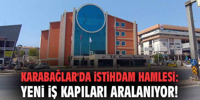 Karabağlar'da istihdam hamlesi: Yeni iş kapıları aralanıyor!