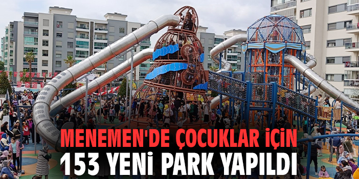 Menemen'de çocuklar için 153 yeni park yapıldı