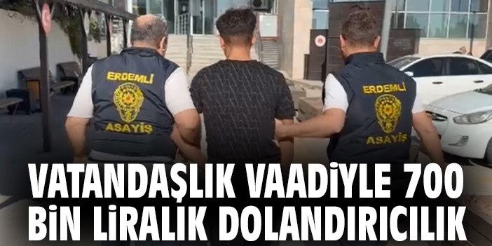 Vatandaşlık vaadiyle 700 bin liralık dolandırıcılık