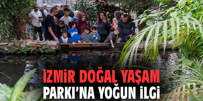 İzmir Doğal Yaşam Parkı’na yoğun igi
