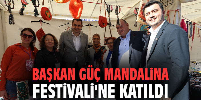 Başkan Güç Mandalina Festivali'ne katıldı