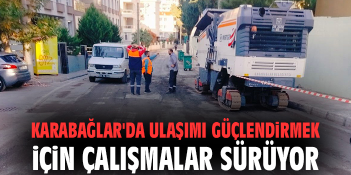 Karabağlar'da ulaşımı güçlendirmek için çalışmalar sürüyor
