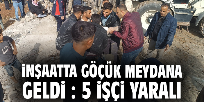 İnşaatta göçük meydana geldi : 5 işçi yaralı