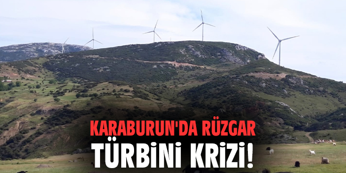 Karaburun'da rüzgar türbini krizi!
