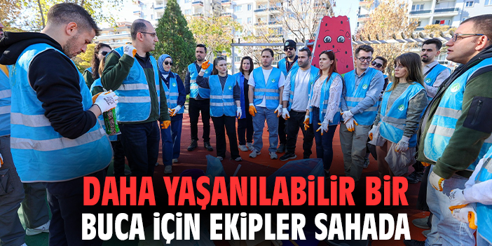 Daha yaşanılabilir bir Buca için ekipler sahada