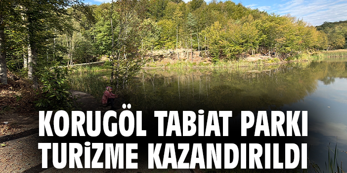 Korugöl Tabiat Parkı turizme kazandırıldı