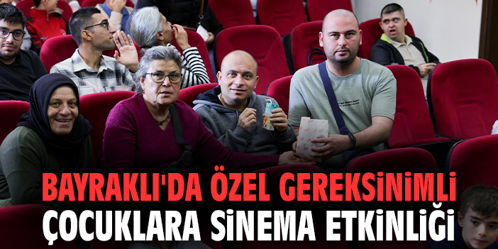 Bayraklı'da özel gereksinimli çocuklara sinema etkinliği