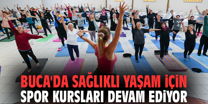 Buca'da sağlıklı yaşam için spor kursları devam ediyor