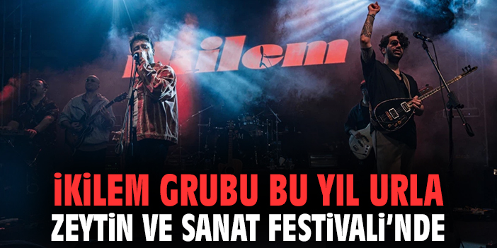 İkilem Grubu bu yıl Urla Zeytin ve Sanat Festivali’nde