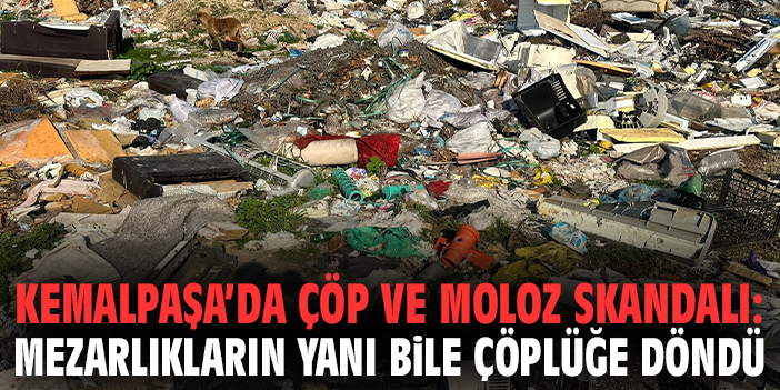 Kemalpaşa'da Çöp ve Moloz Skandalı: Mezarlıkların Yanı Bile Çöplüğe Döndü