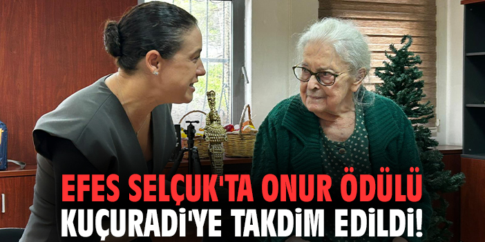 Efes Selçuk'ta Onur Ödülü Kuçuradi'ye takdim edildi!