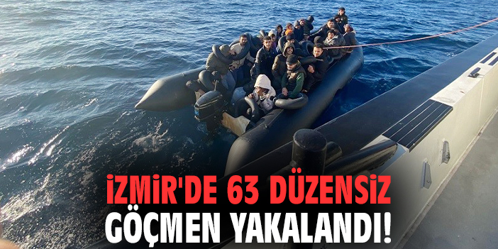 İzmir'de 63 düzensiz göçmen yakalandı!