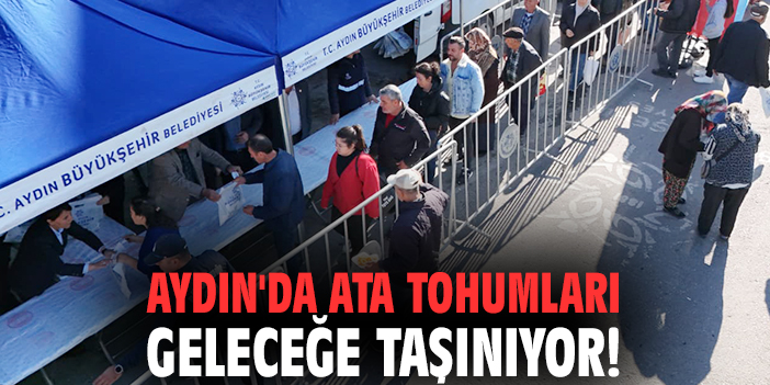 Aydın'da Ata tohumları geleceğe taşınıyor!