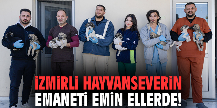 İzmirli hayvanseverin emaneti emin ellerde!