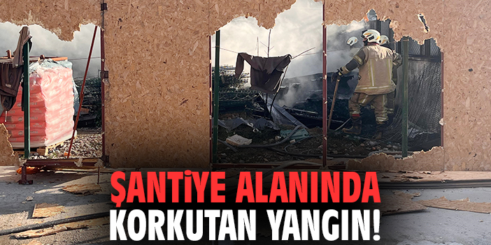 İzmir'de şantiye alanında korkutan yangın!