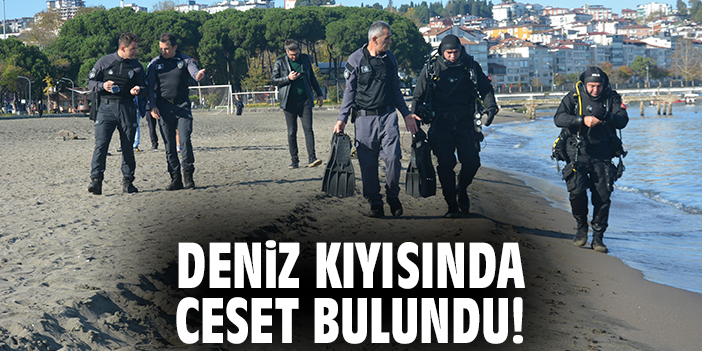 Deniz kıyısında ceset bulundu!