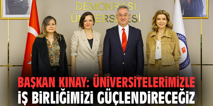 Başkan Kınay: Üniversitelerimizle iş birliğimizi güçlendireceğiz