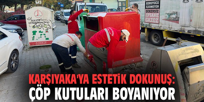 Karşıyaka'ya estetik dokunuş: Çöp kutuları boyanıyor