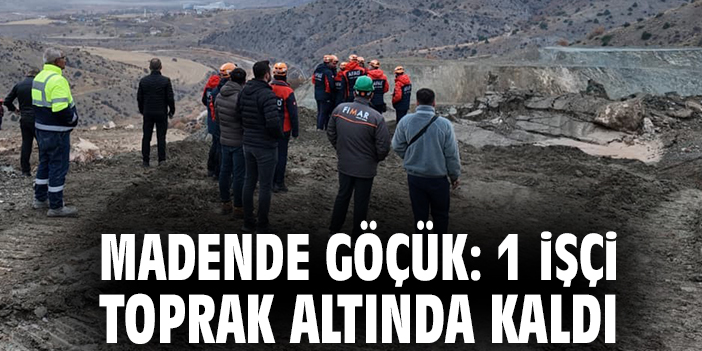 Madende göçük: 1 işçi toprak altında kaldı