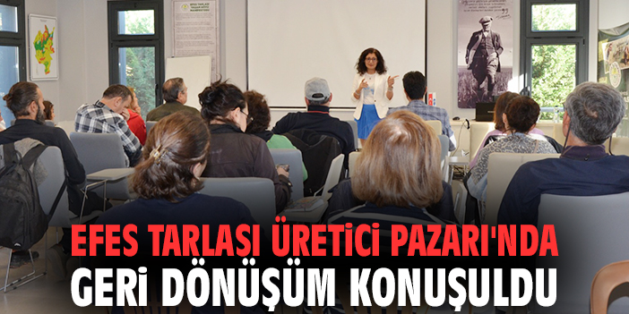 Efes Tarlası Üretici Pazarı'nda geri dönüşüm konuşuldu