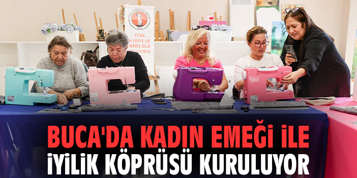 Buca'da kadın emeği ile iyilik köprüsü kuruluyor