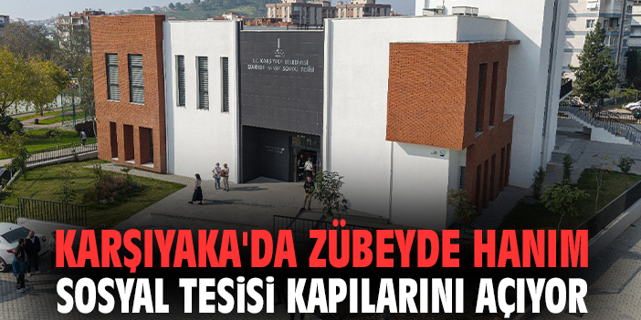 Karşıyaka'da Zübeyde Hanım Sosyal Tesisi kapılarını açıyor